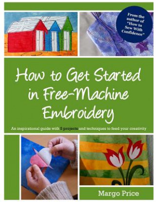 Kniha How to Get Started in Free-Machine Embroidery Margo Price
