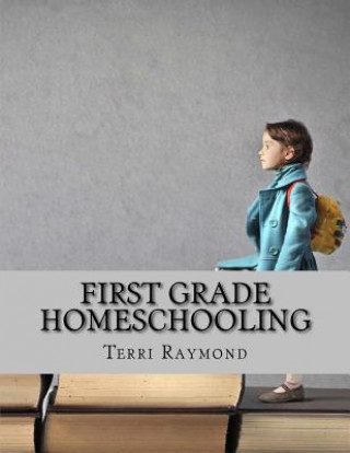 Kniha First Grade Homeschooling: (Math, Science and Social Science Lessons, Activities, and Questions) Terri Raymond