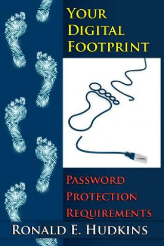 Buch Your Digital Footprint: Password Protection Requirements Ronald E Hudkins