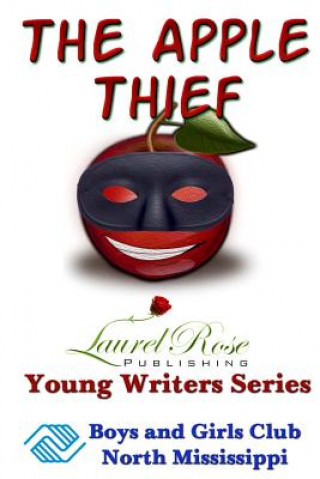 Könyv The Apple Thief: Boys and Girls Club Northwest Mississippi Laurel Rose Publishing