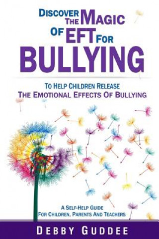 Książka Discover the Magic of EFT for Bullying: To Help Children Release the Emotional Effects of Bullying Debby Guddee