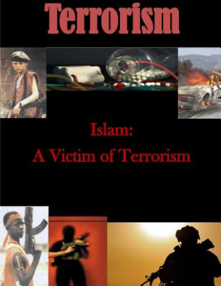 Könyv Islam: A Victim of Terrorism U S Army War College