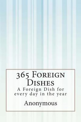 Kniha 365 Foreign Dishes: A Foreign Dish for every day in the year Anonymous