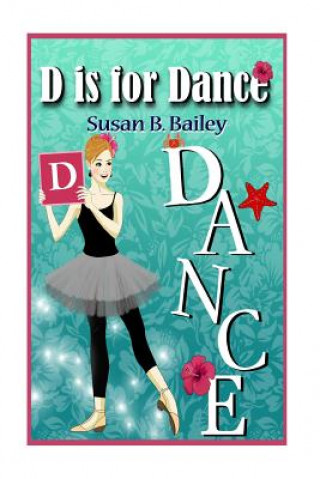 Könyv D is for Dance: A Tropical Island Ballet Adventure Susan B Bailey