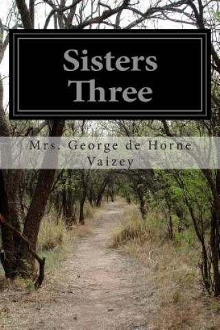 Книга Sisters Three Mrs George De Horne Vaizey