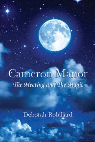 Könyv Cameron Manor: The Meeting and the Magic Deborah Robillard