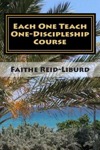 Kniha Each One Teach One - Discipleship Course: Facilitator Guide Faithe Reid-Liburd M S