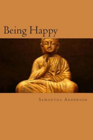 Carte Being Happy: Buddhism and its Relation to Modern Psychotherapy Samantha Anderson