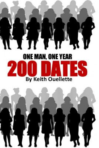 Kniha 200 Dates: The lessons and hilarious stories from a year of serial dating Keith Ouellette
