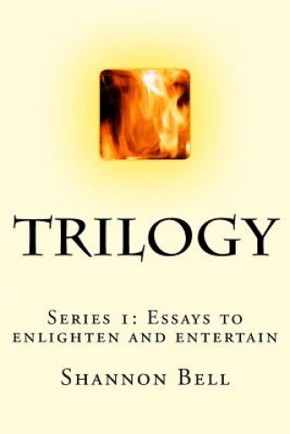 Könyv Trilogy: Series 1: Essays to enlighten and entertain Shannon Bell