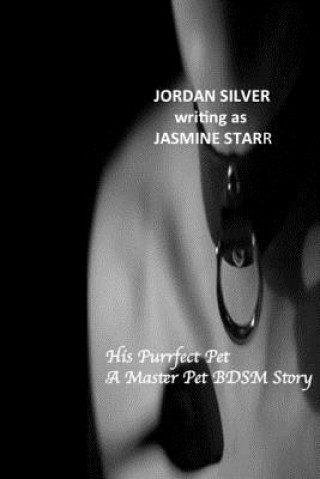 Carte His Purrfect Pet: A Master Pet BDSM Story Jordan Silver