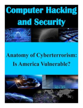 Kniha Anatomy of Cyberterrorism: Is America Vulnerable? Air War College