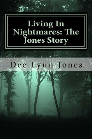 Könyv Living In Nightmares: The Jones Story Dee Lynn Jones