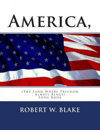 Kniha America, (The Land Where Freedom Always Rings): Song Book Robert W Blake