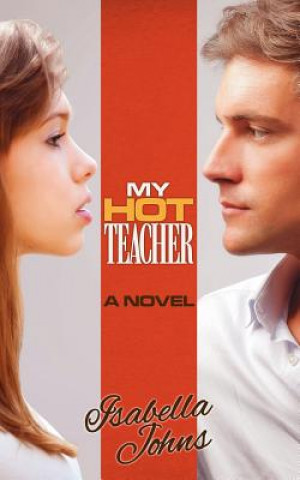 Book My Hot Teacher: (A New Adult erotic romance/coming of age novel) Isabella Johns