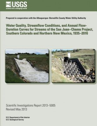 Kniha Water Quality, Streamflow Conditions, and Annual Flow-Duration Curves for Streams of the San Juan?Chama Project, Southern Colorado and Northern New Me Sarah E Falk