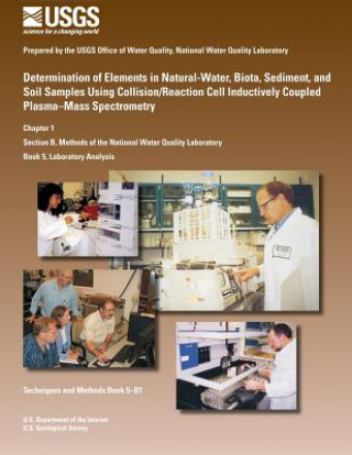 Knjiga Determination of Elements in Natural-Water, Biota, Sediment, and Soil Samples Using Collision/Reaction Cell Inductively Coupled Plasma-Mass Spectromet John R Garbarino