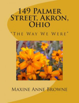 Kniha 149 Palmer Street, Akron, Ohio: "The Way We Were" Maxine a Browne