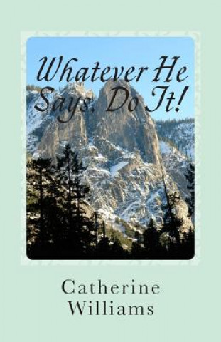 Kniha Whatever He Says Do It!: A Life of Walking By Faith Catherine Williams