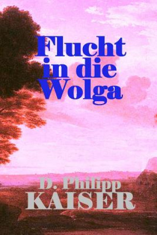Kniha Flucht in die Wolga D Philipp Kaiser