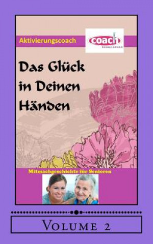 Książka Das Glück in deinen Händen: Mitmachgeschichte für Senioren Denis D Geier