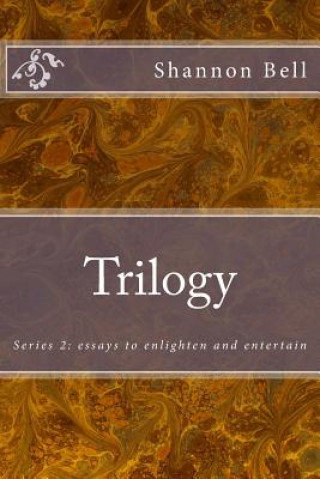 Könyv Trilogy: Series 2: essays to enlighten and entertain Shannon Bell