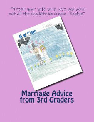 Knjiga Marriage Advice from 3rd Graders: Marriage Advice from 3rd Graders MR Matthew R Case