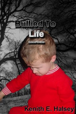 Book Bullied To Life: Survive To Live Kenith E Halsey