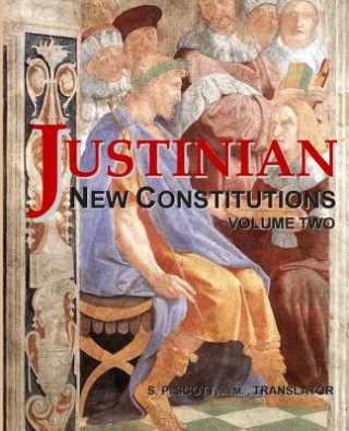 Kniha Justinian - New Constitutions - Vol. 2: (Novellae Constitutiones) Samuel P Scott