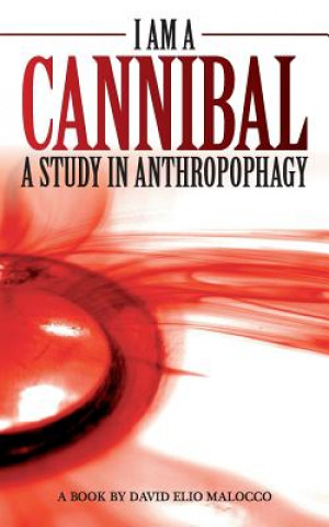 Kniha I am a Cannibal: A Study of Anthropophagy MR David Elio Malocco