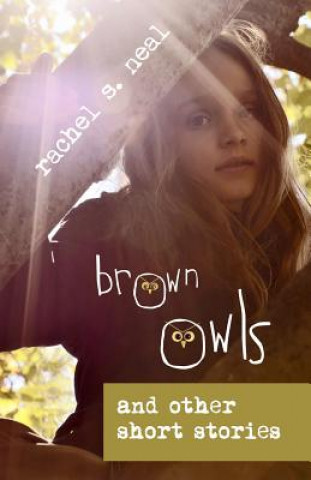 Knjiga Brown Owls: A Short Book of Short Stories Rachel S Neal