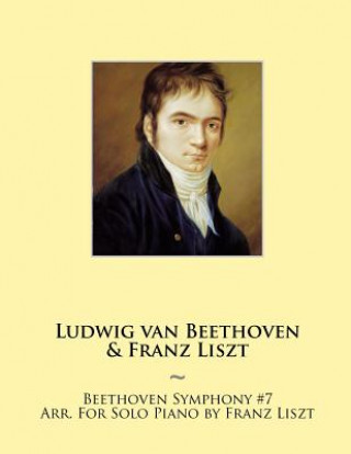 Kniha Beethoven Symphony #7 Arr. For Solo Piano by Franz Liszt Franz Liszt