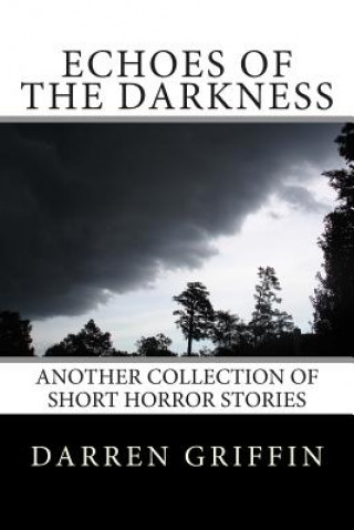 Carte Echoes of the Darkness: Another Collection of Short Horror Stories Darren Griffin
