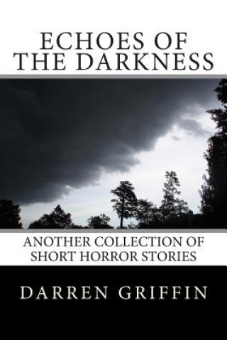 Книга Echoes of the Darkness: Another Collection of Short Horror Stories Darren Griffin