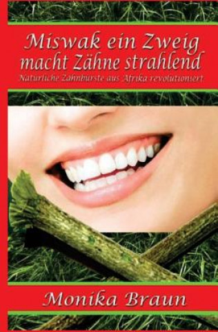 Книга Miswak ein Zweig macht Zähne strahlend: Natürliche Zahnbürste aus Afrika revolutioniert Monika Braun