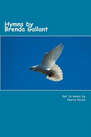 Livre Hymns by Brenda Gallant: 46 hymns by Brenda Gallant, set to music by Harry hicks Mrs Brenda Gallant