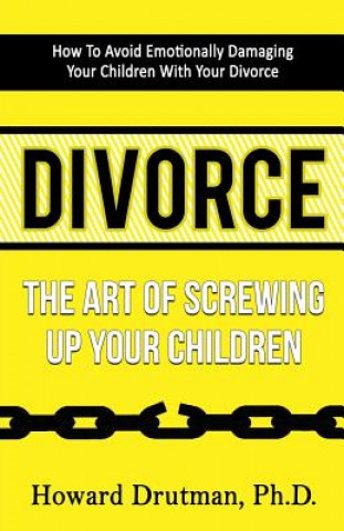 Buch Divorce: The Art of Screwing Up Your Children Howard Drutman