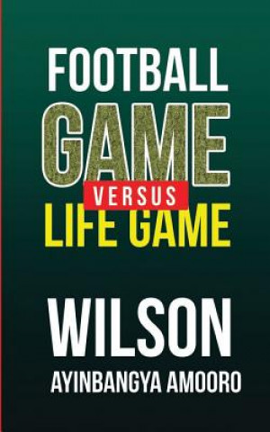 Książka Football Game versus Life Game Poet Wilson Ayinbangya Amooro