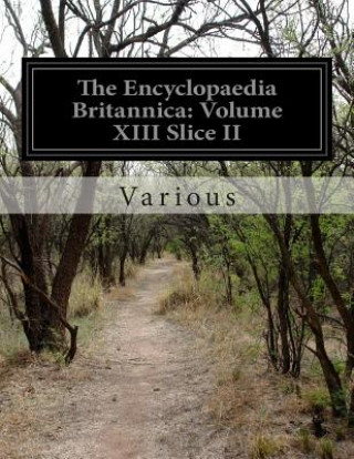 Könyv The Encyclopaedia Britannica: Volume XIII Slice II Various