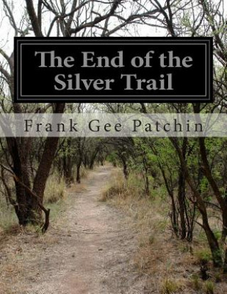 Kniha The End of the Silver Trail Frank Gee Patchin