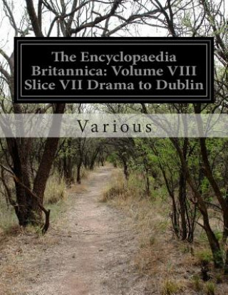 Könyv The Encyclopaedia Britannica: Volume VIII Slice VII Drama to Dublin Various