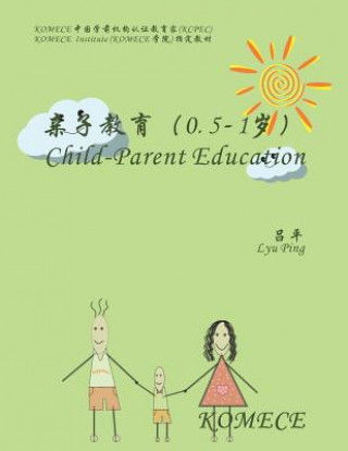 Kniha Komece Child-Parent Education (Age0.5-1): Komece Book Ping Lyu