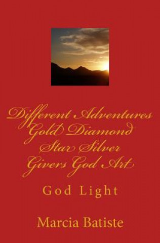 Kniha Different Adventures Gold Diamond Star Silver Givers God Art: God Light Marcia Batiste