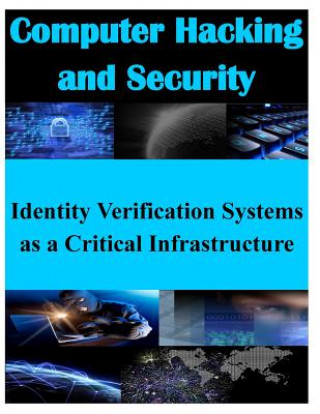 Kniha Identity Verification Systems as a Critical Infrastructure Naval Postgraduate School