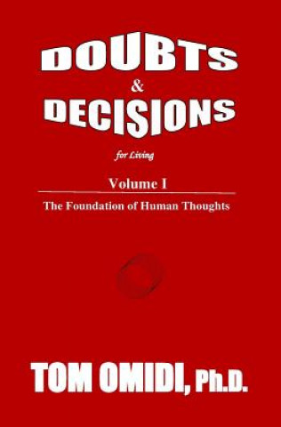 Kniha Doubts and Decisions for Living Vol. I: The Foundation of Human Thoughts Tom Omidi Ph D