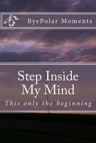 Boek Step Inside My Mind: This is only the beginning Byepolar Moments
