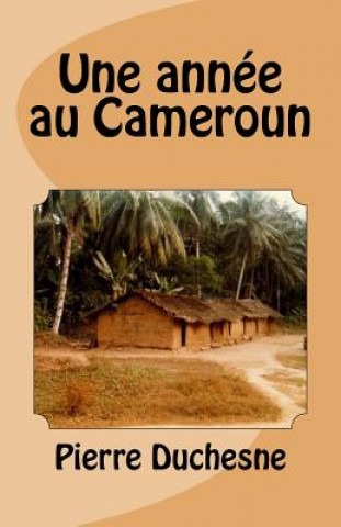 Könyv Une année au Cameroun Pierre Duchesne