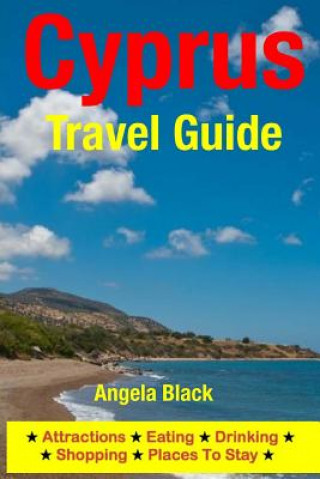 Könyv Cyprus Travel Guide: Attractions, Eating, Drinking, Shopping & Places To Stay Angela Black