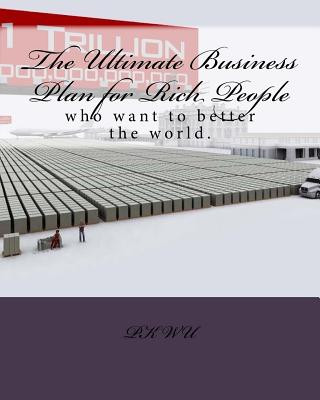 Könyv The Ultimate Business Plan for Rich People: who want to want to better the world. Pk Wu