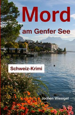Kniha Mord am Genfer See: Schweiz-Krimi Jochen Wiesigel